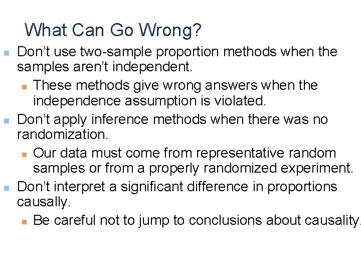 What Can Go Wrong? n n n Don’t use two-sample proportion methods when the