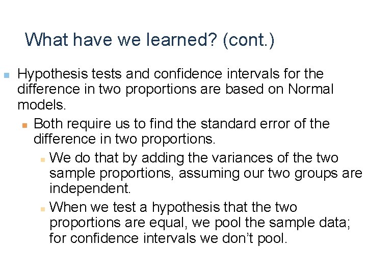 What have we learned? (cont. ) n Hypothesis tests and confidence intervals for the