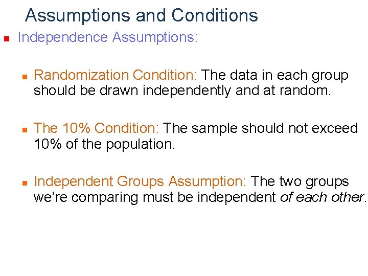 Assumptions and Conditions n Independence Assumptions: n n n Randomization Condition: The data in