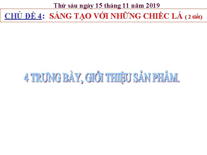 Thứ sáu ngày 15 tháng 11 năm 2019 CHỦ ĐỀ 4: SÁNG TẠO VỚI