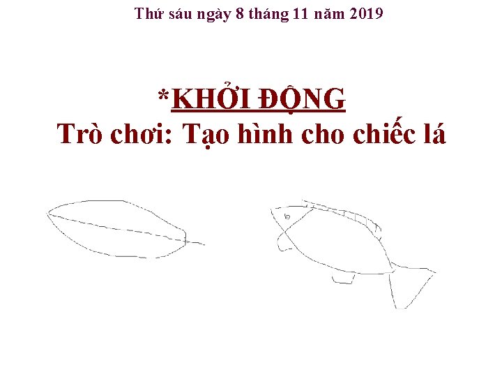 Thứ sáu ngày 8 tháng 11 năm 2019 *KHỞI ĐỘNG Trò chơi: Tạo hình