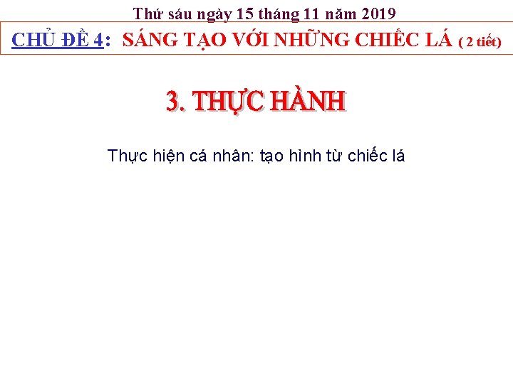 Thứ sáu ngày 15 tháng 11 năm 2019 CHỦ ĐỀ 4: SÁNG TẠO VỚI