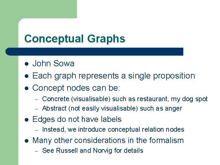 Conceptual Graphs l l l John Sowa Each graph represents a single proposition Concept