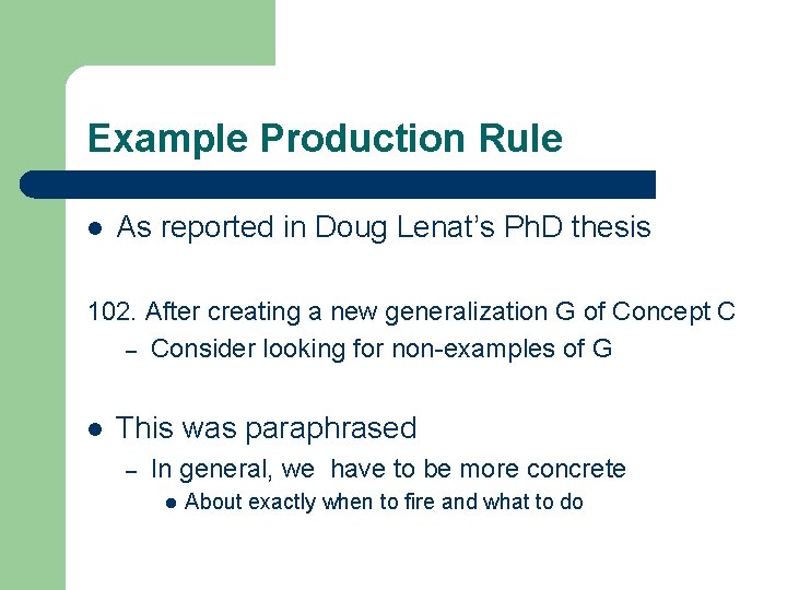Example Production Rule l As reported in Doug Lenat’s Ph. D thesis 102. After