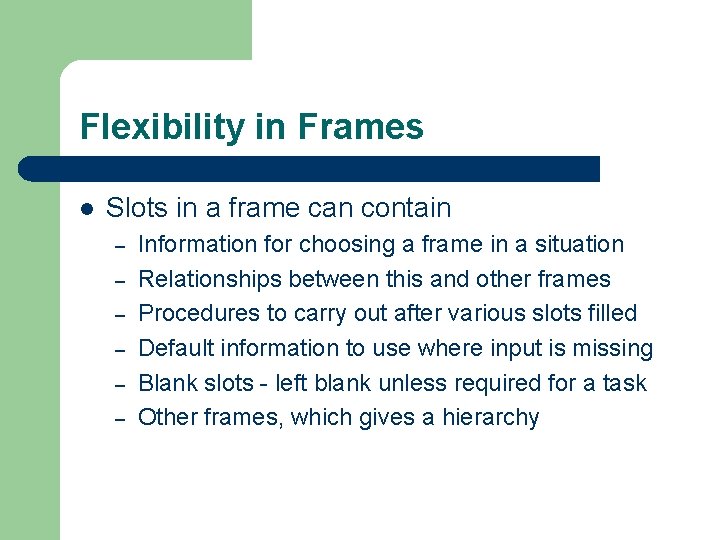 Flexibility in Frames l Slots in a frame can contain – – – Information