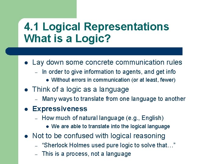 4. 1 Logical Representations What is a Logic? l Lay down some concrete communication