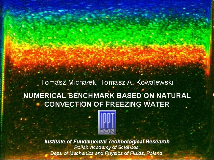 Tomasz Michałek, Tomasz A. Kowalewski NUMERICAL BENCHMARK BASED ON NATURAL CONVECTION OF FREEZING WATER
