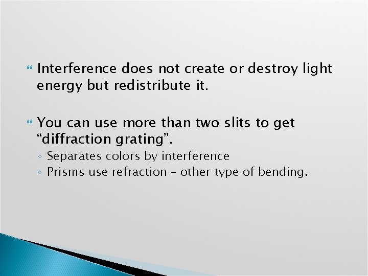  Interference does not create or destroy light energy but redistribute it. You can