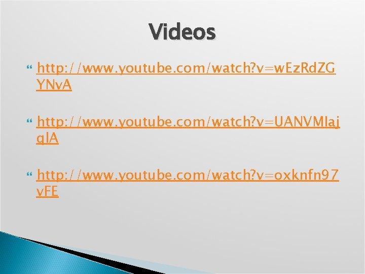Videos http: //www. youtube. com/watch? v=w. Ez. Rd. ZG YNv. A http: //www. youtube.