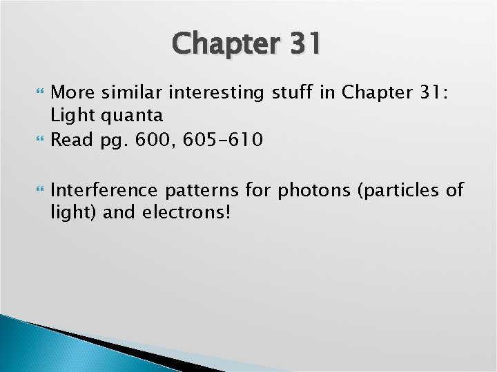Chapter 31 More similar interesting stuff in Chapter 31: Light quanta Read pg. 600,