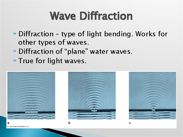 Wave Diffraction – type of light bending. Works for other types of waves. Diffraction