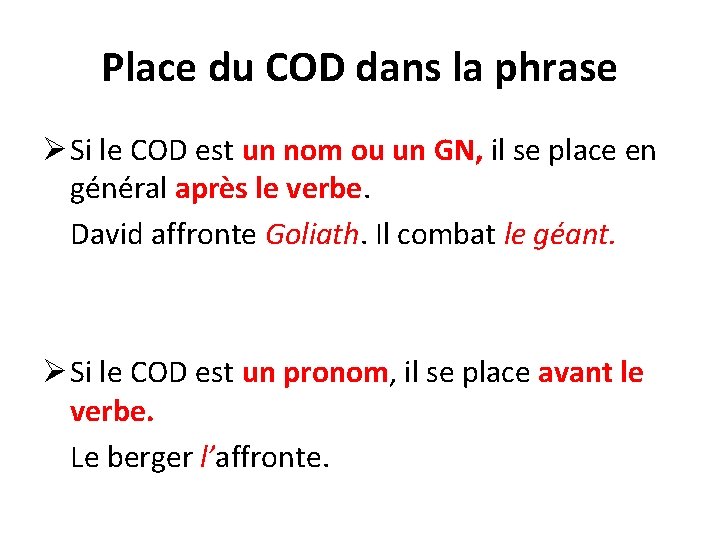 Place du COD dans la phrase Ø Si le COD est un nom ou