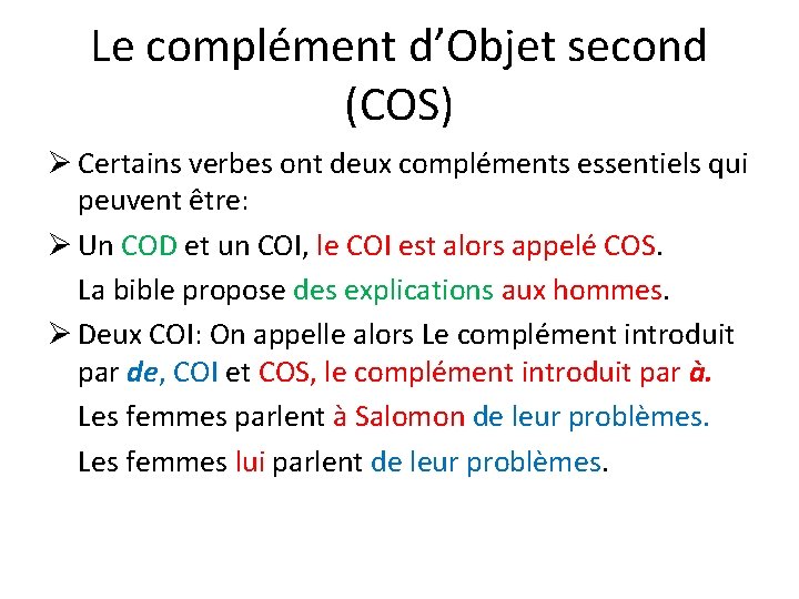 Le complément d’Objet second (COS) Ø Certains verbes ont deux compléments essentiels qui peuvent