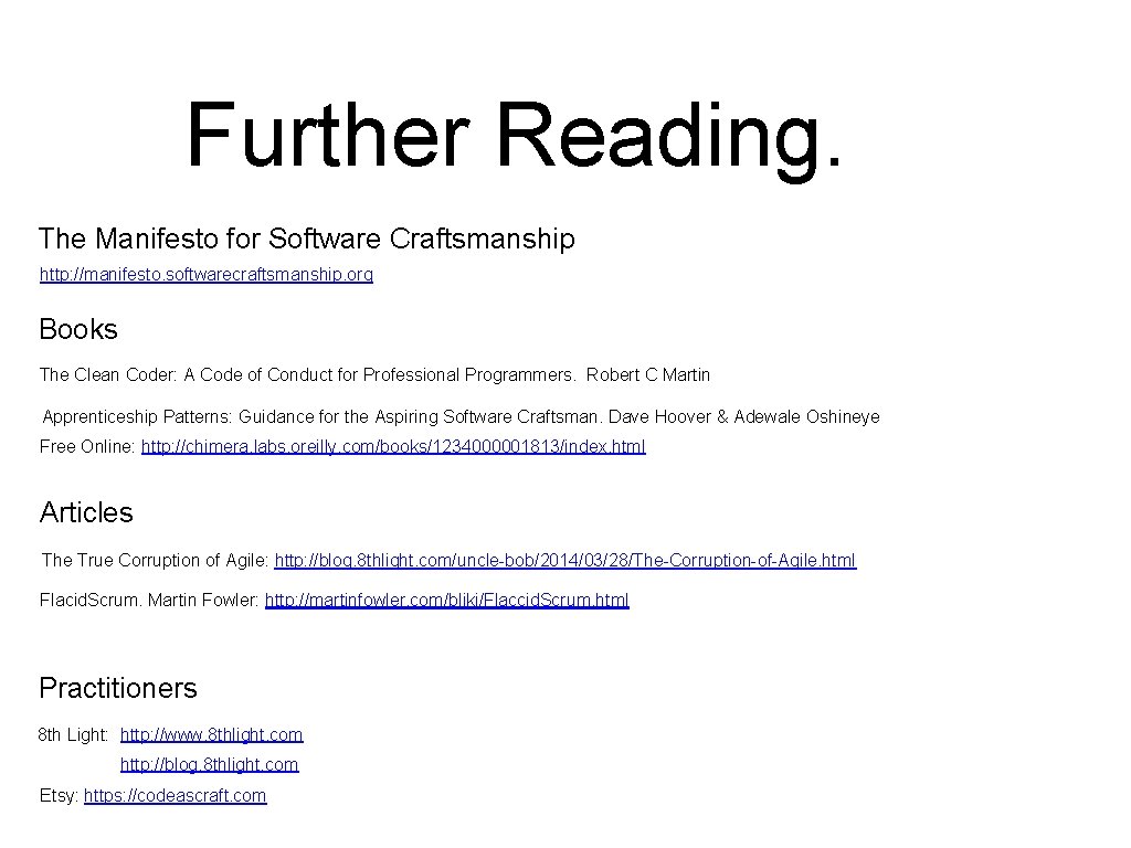 Further Reading. The Manifesto for Software Craftsmanship http: //manifesto. softwarecraftsmanship. org Books The Clean