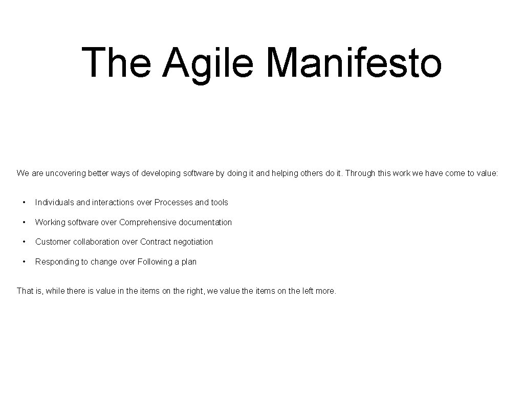 The Agile Manifesto We are uncovering better ways of developing software by doing it