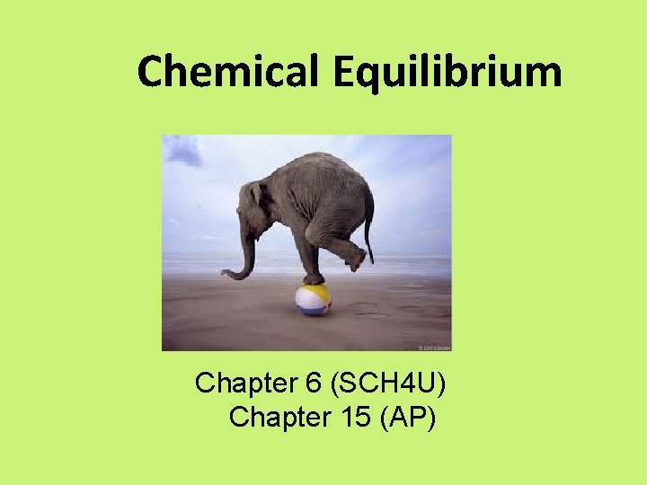Chemical Equilibrium Chapter 6 (SCH 4 U) Chapter 15 (AP) 