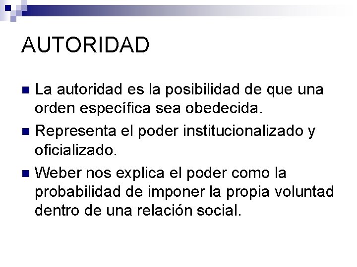 AUTORIDAD La autoridad es la posibilidad de que una orden específica sea obedecida. n