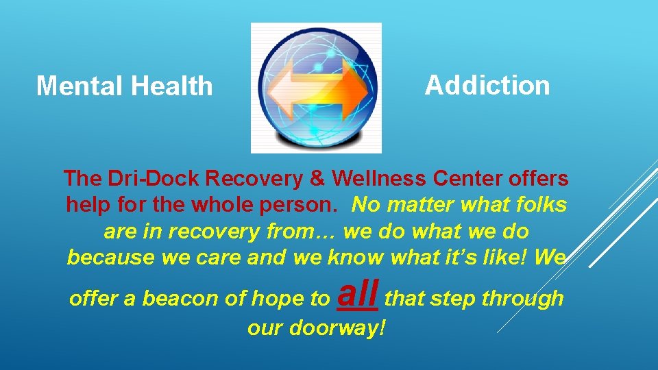 Addiction Mental Health The Dri-Dock Recovery & Wellness Center offers help for the whole