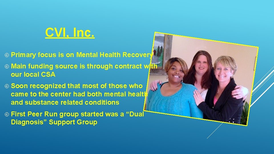 CVI, Inc. Primary focus is on Mental Health Recovery Main funding source is through