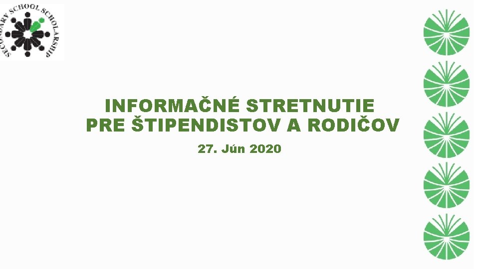 INFORMAČNÉ STRETNUTIE PRE ŠTIPENDISTOV A RODIČOV 27. Jún 2020 