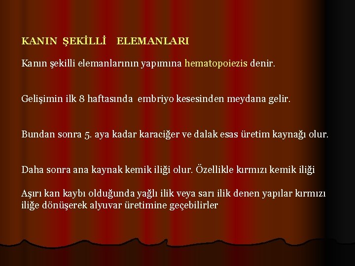 KANIN ŞEKİLLİ ELEMANLARI Kanın şekilli elemanlarının yapımına hematopoiezis denir. Gelişimin ilk 8 haftasında embriyo