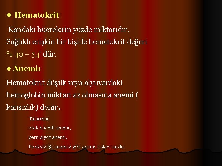 l Hematokrit: Kandaki hücrelerin yüzde miktarıdır. Sağlıklı erişkin bir kişide hematokrit değeri % 40