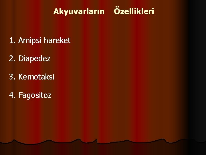 Akyuvarların 1. Amipsi hareket 2. Diapedez 3. Kemotaksi 4. Fagositoz Özellikleri 