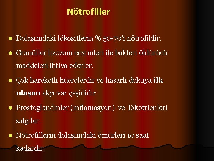 Nötrofiller l Dolaşımdaki lökositlerin % 50 -70'i nötrofildir. l Granüller lizozom enzimleri ile bakteri