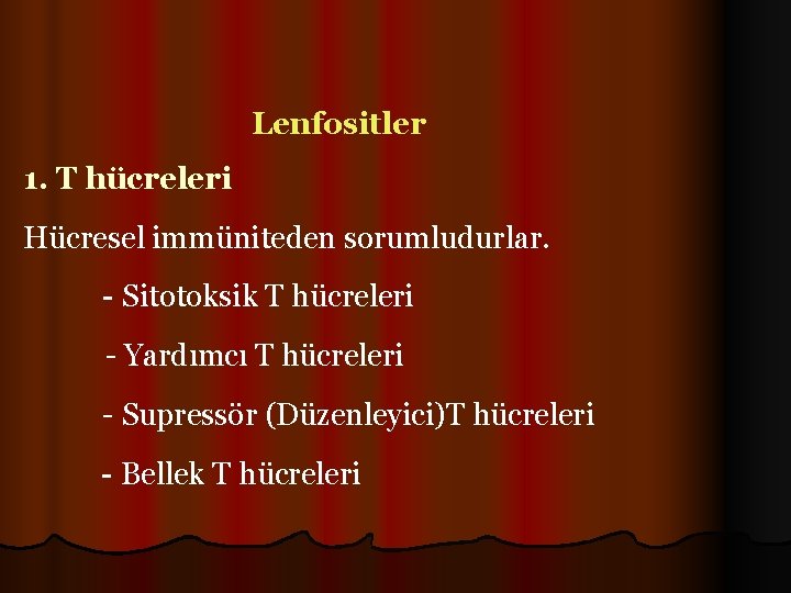 Lenfositler 1. T hücreleri Hücresel immüniteden sorumludurlar. - Sitotoksik T hücreleri - Yardımcı T