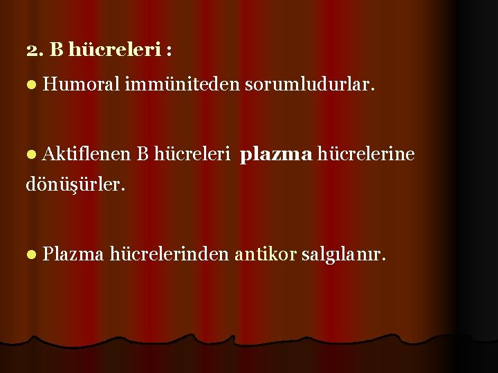 2. B hücreleri : l Humoral immüniteden sorumludurlar. l Aktiflenen B hücreleri plazma hücrelerine
