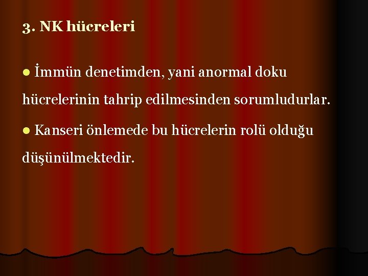 3. NK hücreleri l İmmün denetimden, yani anormal doku hücrelerinin tahrip edilmesinden sorumludurlar. l