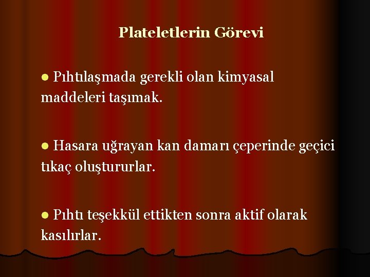 Plateletlerin Görevi l Pıhtılaşmada gerekli olan kimyasal maddeleri taşımak. l Hasara uğrayan kan damarı