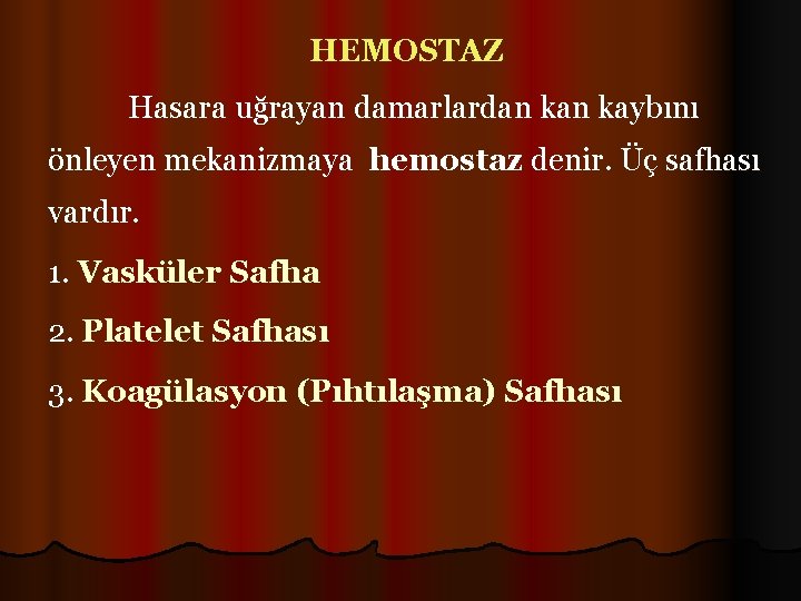 HEMOSTAZ Hasara uğrayan damarlardan kaybını önleyen mekanizmaya hemostaz denir. Üç safhası vardır. 1. Vasküler