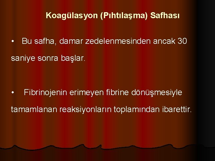 Koagülasyon (Pıhtılaşma) Safhası • Bu safha, damar zedelenmesinden ancak 30 saniye sonra başlar. •