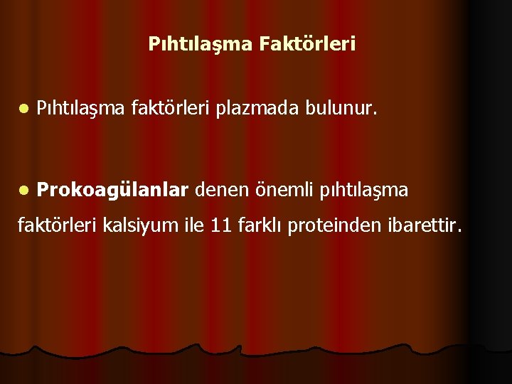 Pıhtılaşma Faktörleri l Pıhtılaşma faktörleri plazmada bulunur. l Prokoagülanlar denen önemli pıhtılaşma faktörleri kalsiyum