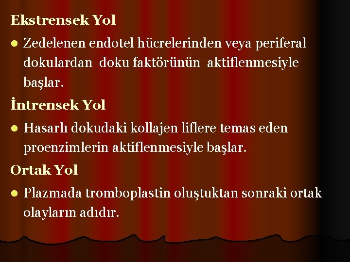 Ekstrensek Yol l Zedelenen endotel hücrelerinden veya periferal dokulardan doku faktörünün aktiflenmesiyle başlar. İntrensek