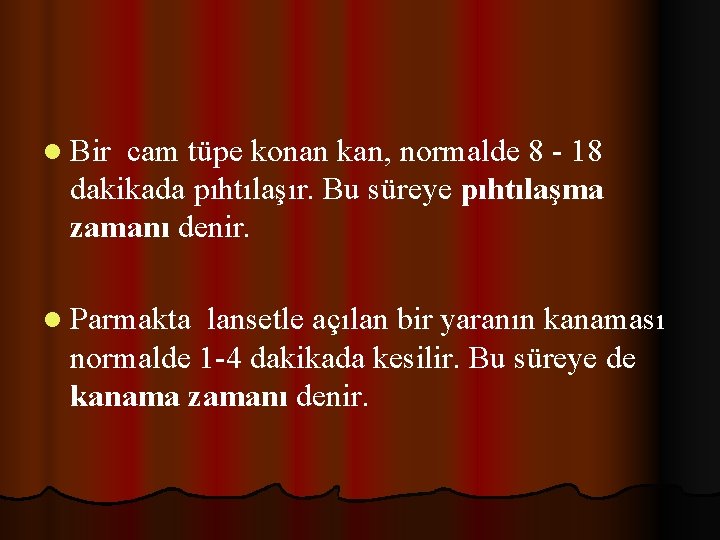 l Bir cam tüpe konan kan, normalde 8 - 18 dakikada pıhtılaşır. Bu süreye