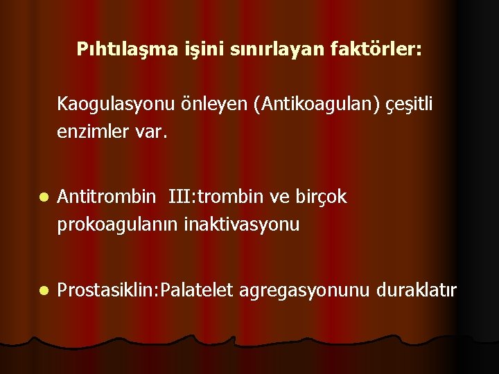 Pıhtılaşma işini sınırlayan faktörler: Kaogulasyonu önleyen (Antikoagulan) çeşitli enzimler var. l Antitrombin III: trombin