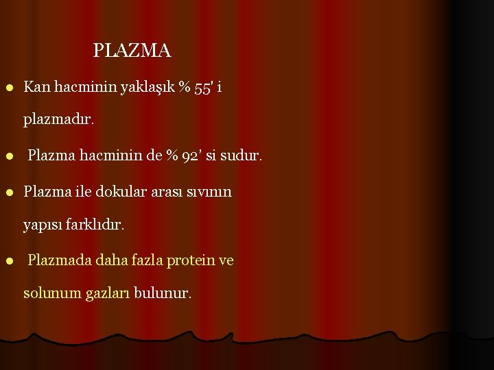 PLAZMA l Kan hacminin yaklaşık % 55' i plazmadır. l Plazma hacminin de %