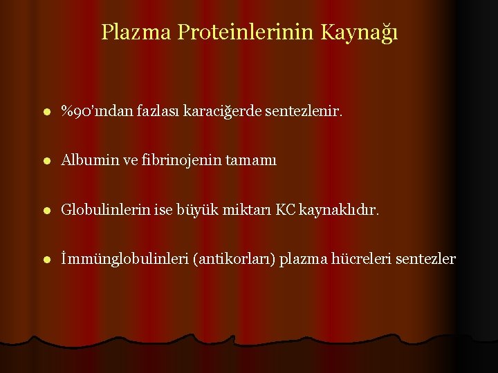 Plazma Proteinlerinin Kaynağı l %90’ından fazlası karaciğerde sentezlenir. l Albumin ve fibrinojenin tamamı l