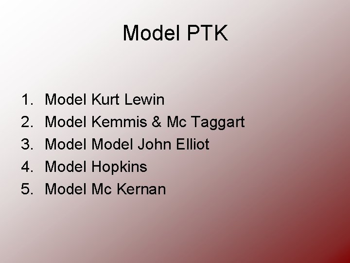 Model PTK 1. 2. 3. 4. 5. Model Kurt Lewin Model Kemmis & Mc