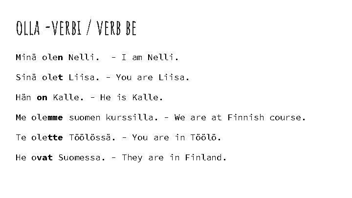 olla -verbi / verb be Minä olen Nelli. - I am Nelli. Sinä olet