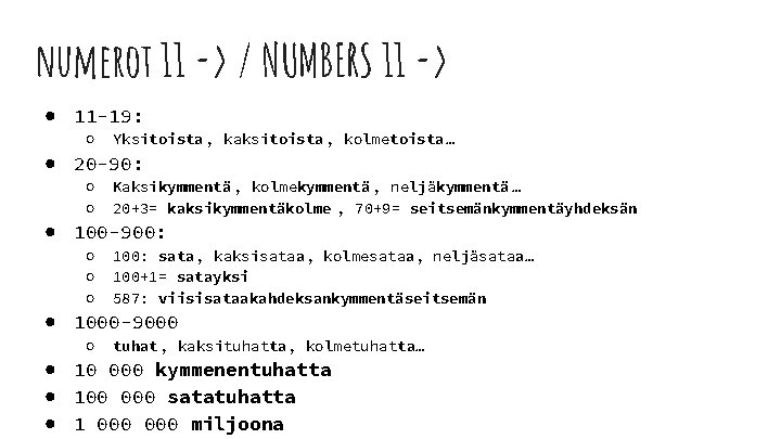 numerot 11 -> / NUMBERS 11 -> ● 11 -19: ○ Yksitoista , kaksitoista