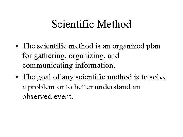 Scientific Method • The scientific method is an organized plan for gathering, organizing, and