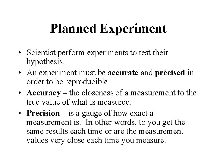 Planned Experiment • Scientist perform experiments to test their hypothesis. • An experiment must