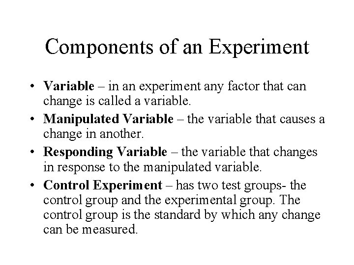 Components of an Experiment • Variable – in an experiment any factor that can