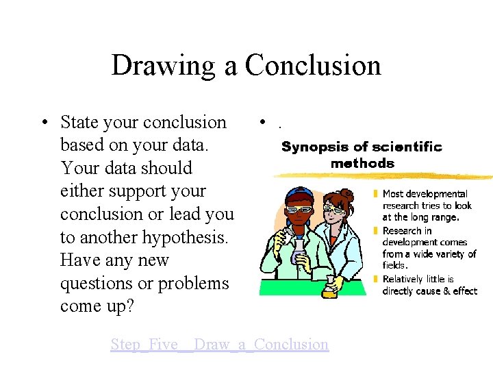 Drawing a Conclusion • State your conclusion based on your data. Your data should