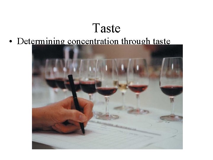 Taste • Determining concentration through taste 