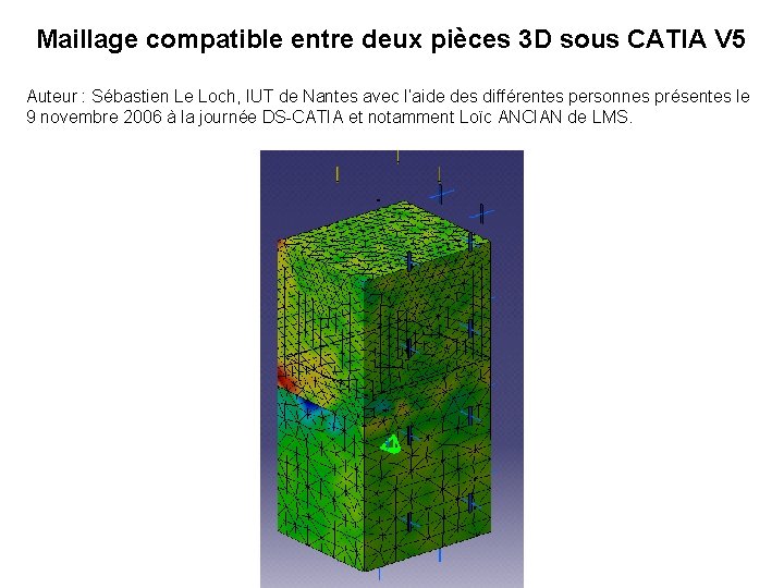 Maillage compatible entre deux pièces 3 D sous CATIA V 5 Auteur : Sébastien