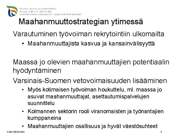 Maahanmuuttostrategian ytimessä Varautuminen työvoiman rekrytointiin ulkomailta • Maahanmuuttajista kasvua ja kansainvälisyyttä Maassa jo olevien